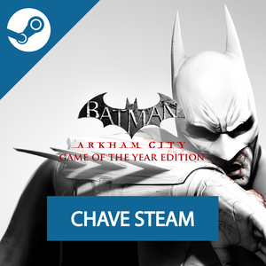 Batman: Arkham City - Game of the Year Edition - Chave Steam